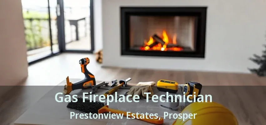 Gas Fireplace Technician Prestonview Estates, Prosper - TX