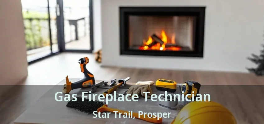 Gas Fireplace Technician Star Trail, Prosper - TX