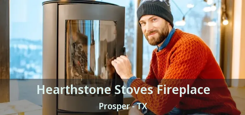 Hearthstone Stoves Fireplace Prosper - TX