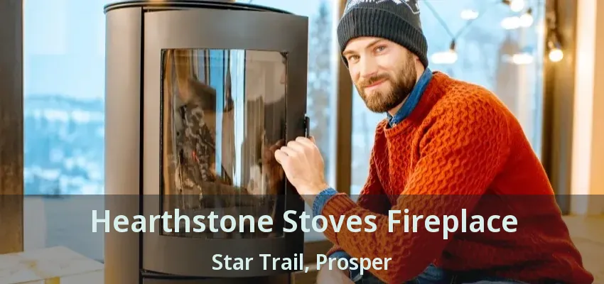 Hearthstone Stoves Fireplace Star Trail, Prosper - TX
