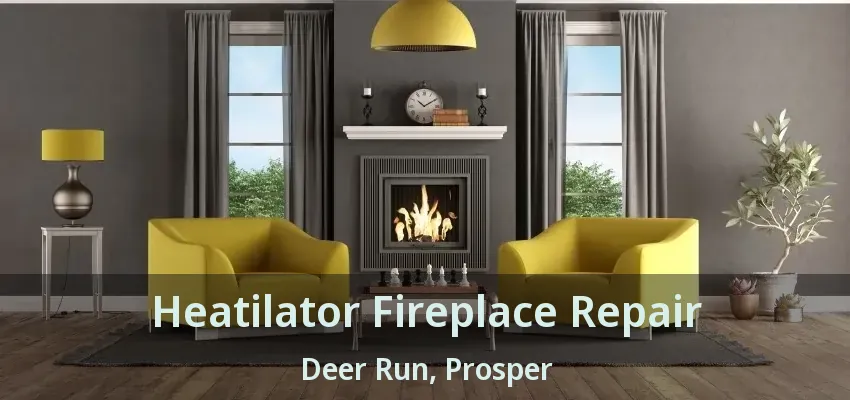 Heatilator Fireplace Repair Deer Run, Prosper - TX