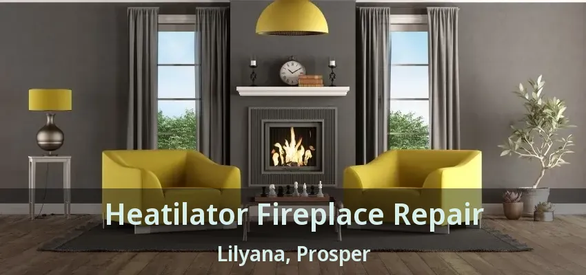 Heatilator Fireplace Repair Lilyana, Prosper - TX