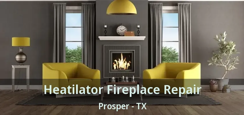 Heatilator Fireplace Repair Prosper - TX