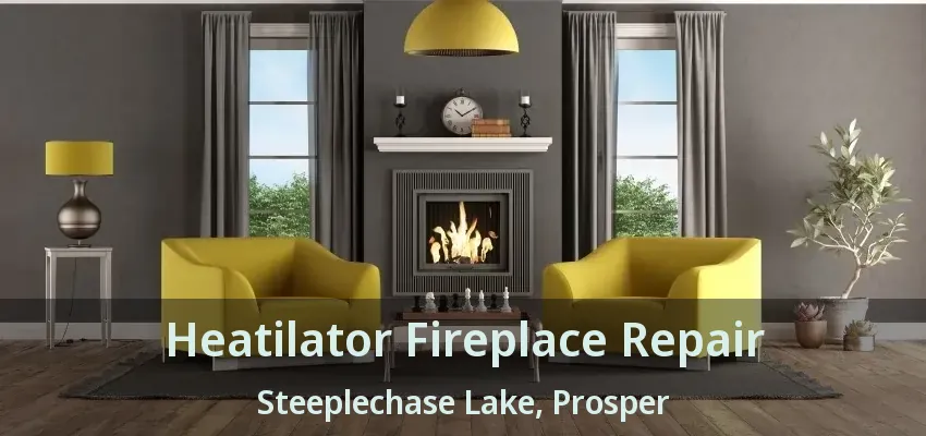 Heatilator Fireplace Repair Steeplechase Lake, Prosper - TX