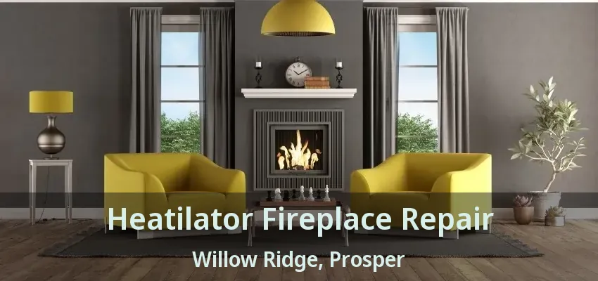 Heatilator Fireplace Repair Willow Ridge, Prosper - TX