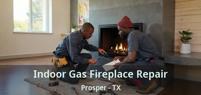Indoor Gas Fireplace Repair Prosper - TX