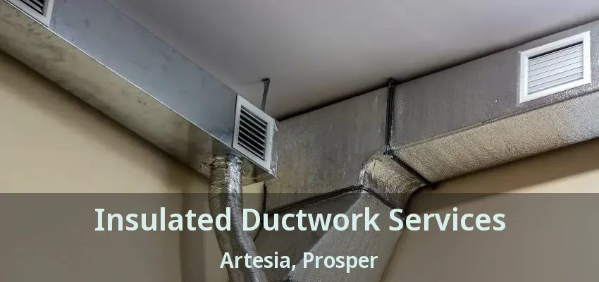 Insulated Ductwork Services Artesia, Prosper - TX