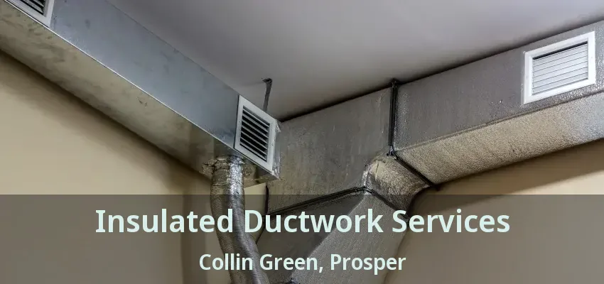 Insulated Ductwork Services Collin Green, Prosper - TX