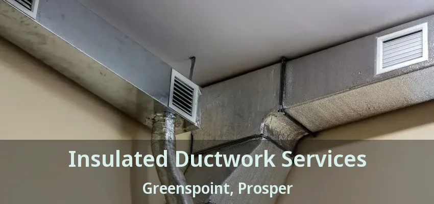 Insulated Ductwork Services Greenspoint, Prosper - TX