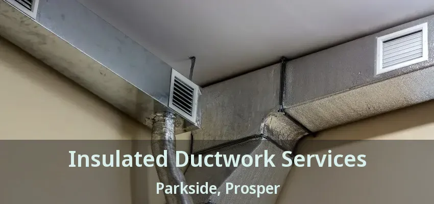 Insulated Ductwork Services Parkside, Prosper - TX