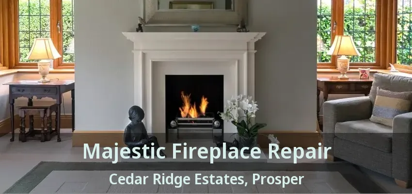 Majestic Fireplace Repair Cedar Ridge Estates, Prosper - TX