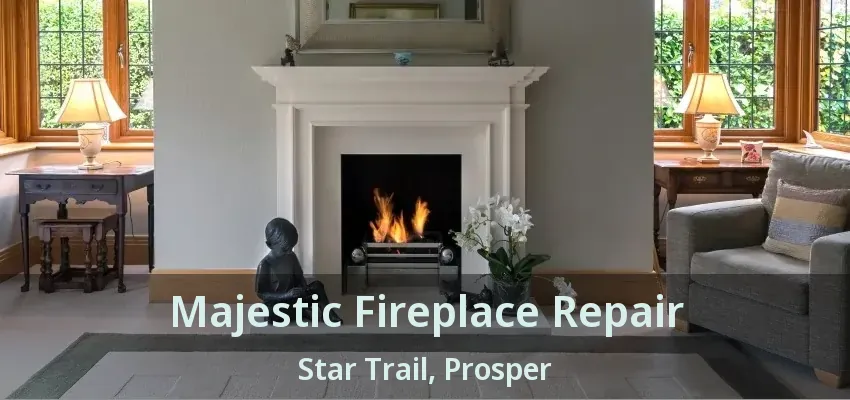 Majestic Fireplace Repair Star Trail, Prosper - TX