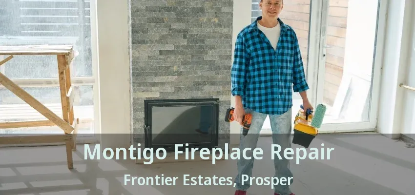 Montigo Fireplace Repair Frontier Estates, Prosper - TX
