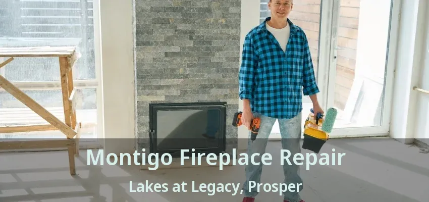 Montigo Fireplace Repair Lakes at Legacy, Prosper - TX