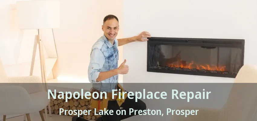 Napoleon Fireplace Repair Prosper Lake on Preston, Prosper - TX