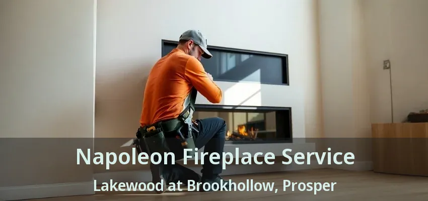 Napoleon Fireplace Service Lakewood at Brookhollow, Prosper - TX