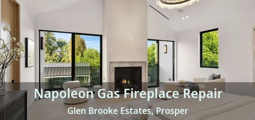 Napoleon Gas Fireplace Repair Glen Brooke Estates, Prosper - TX