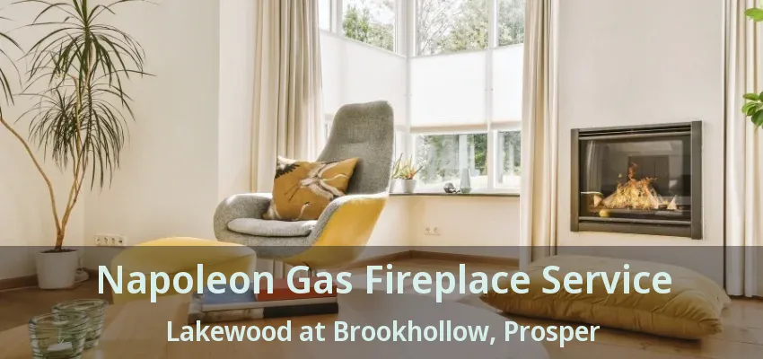 Napoleon Gas Fireplace Service Lakewood at Brookhollow, Prosper - TX