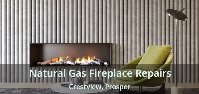 Natural Gas Fireplace Repairs Crestview, Prosper - TX
