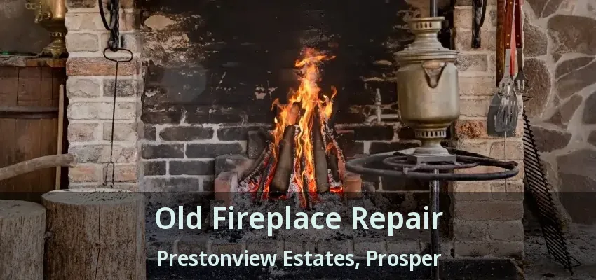 Old Fireplace Repair Prestonview Estates, Prosper - TX