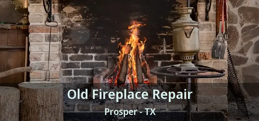 Old Fireplace Repair Prosper - TX