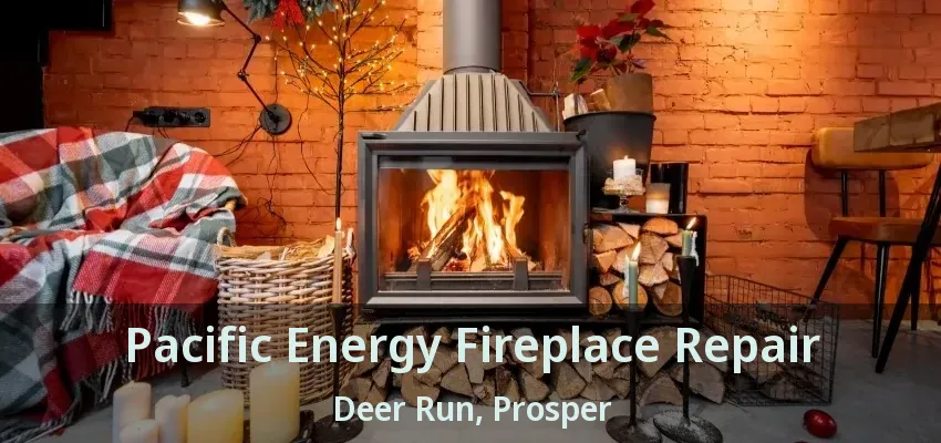 Pacific Energy Fireplace Repair Deer Run, Prosper - TX