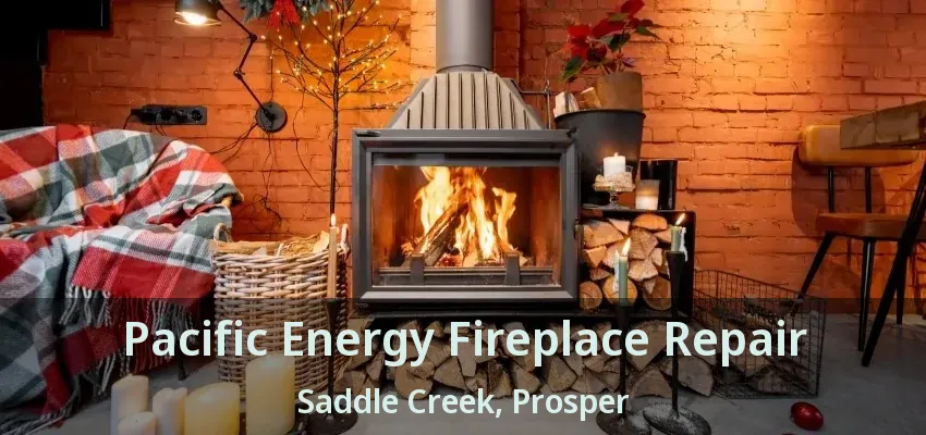 Pacific Energy Fireplace Repair Saddle Creek, Prosper - TX