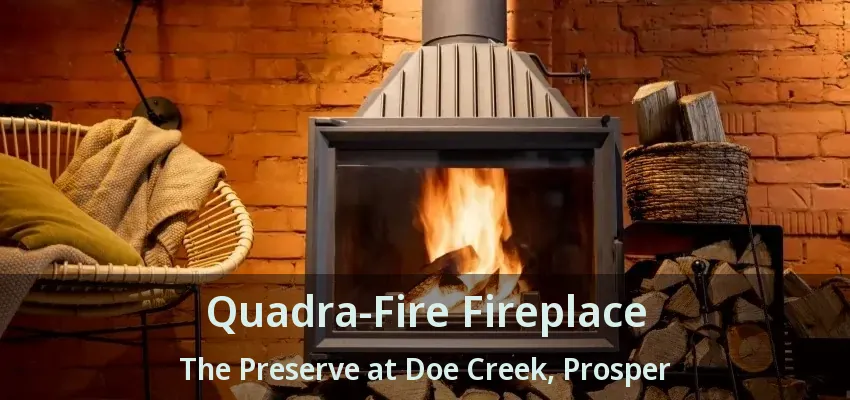 Quadra-Fire Fireplace The Preserve at Doe Creek, Prosper - TX