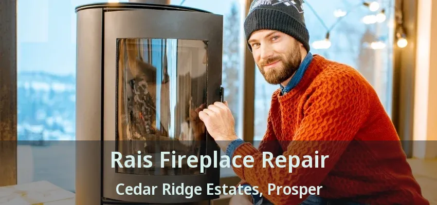 Rais Fireplace Repair Cedar Ridge Estates, Prosper - TX