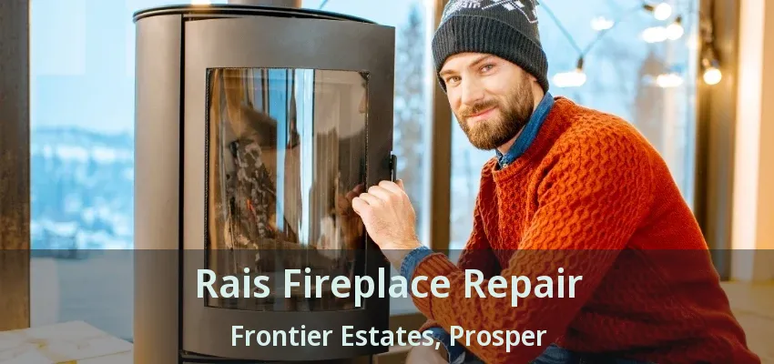 Rais Fireplace Repair Frontier Estates, Prosper - TX