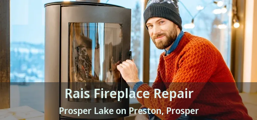 Rais Fireplace Repair Prosper Lake on Preston, Prosper - TX