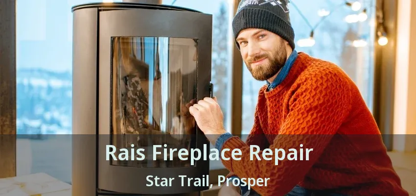 Rais Fireplace Repair Star Trail, Prosper - TX