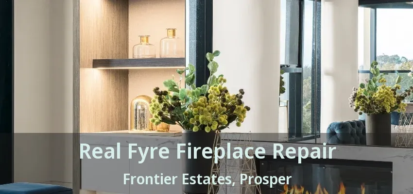 Real Fyre Fireplace Repair Frontier Estates, Prosper - TX