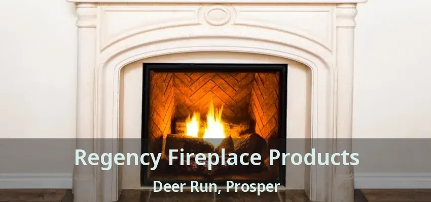 Regency Fireplace Products Deer Run, Prosper - TX