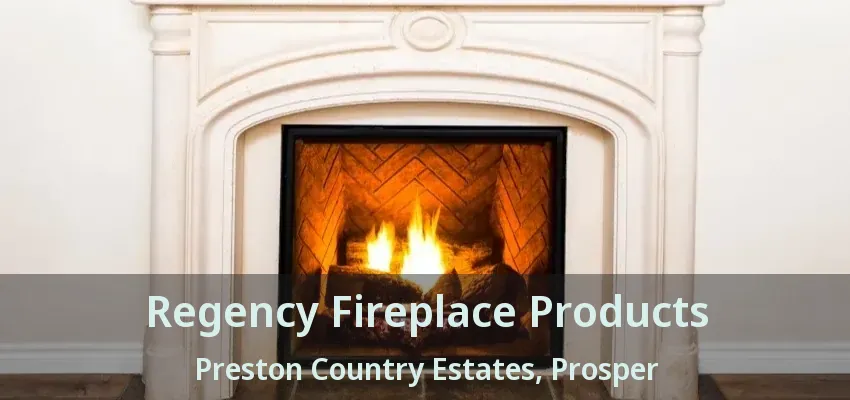 Regency Fireplace Products Preston Country Estates, Prosper - TX