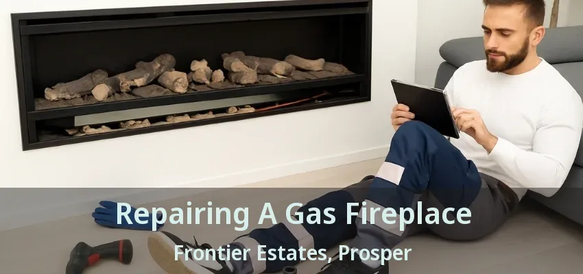 Repairing A Gas Fireplace Frontier Estates, Prosper - TX