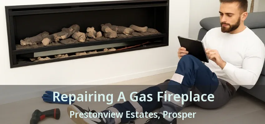 Repairing A Gas Fireplace Prestonview Estates, Prosper - TX