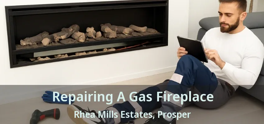 Repairing A Gas Fireplace Rhea Mills Estates, Prosper - TX