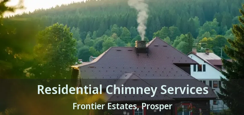 Residential Chimney Services Frontier Estates, Prosper - TX