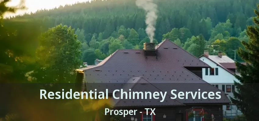 Residential Chimney Services Prosper - TX
