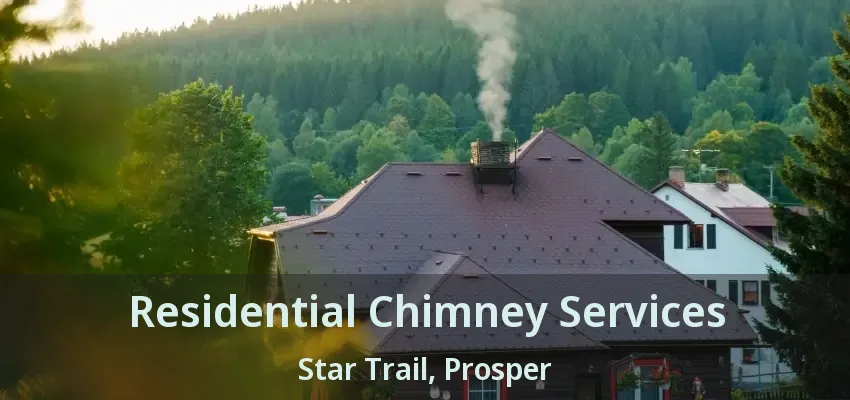 Residential Chimney Services Star Trail, Prosper - TX