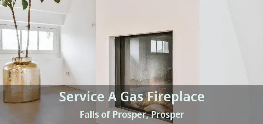 Service A Gas Fireplace Falls of Prosper, Prosper - TX