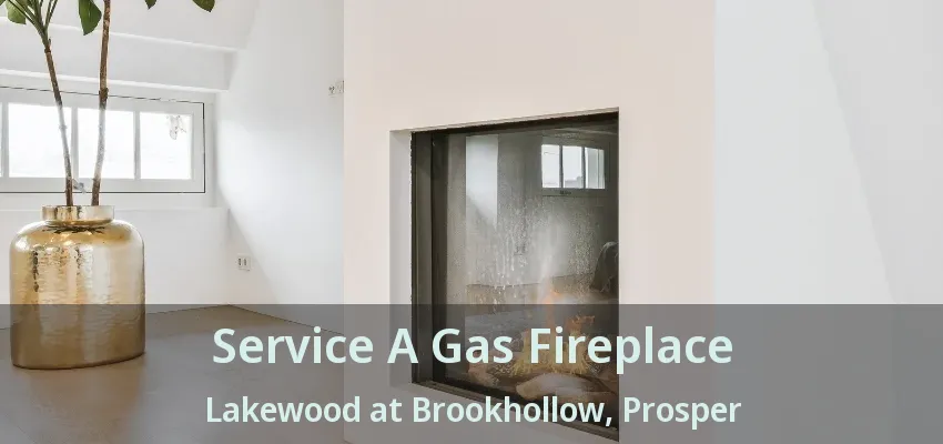 Service A Gas Fireplace Lakewood at Brookhollow, Prosper - TX