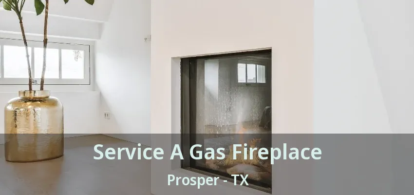 Service A Gas Fireplace Prosper - TX