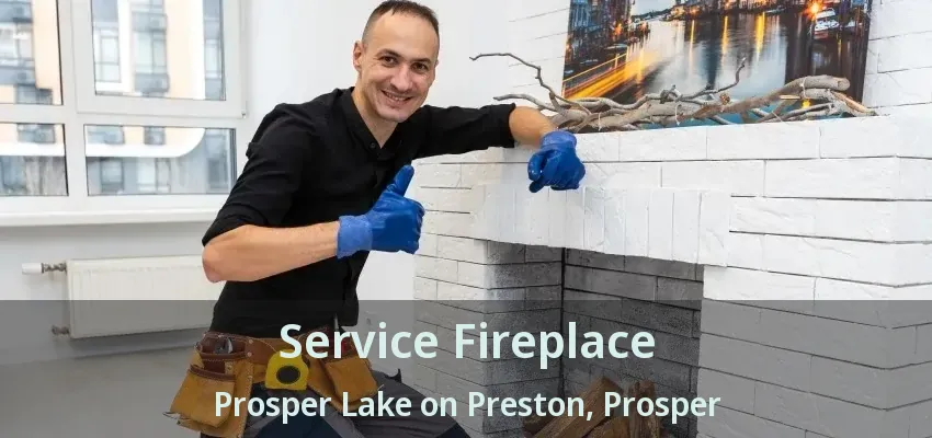 Service Fireplace Prosper Lake on Preston, Prosper - TX
