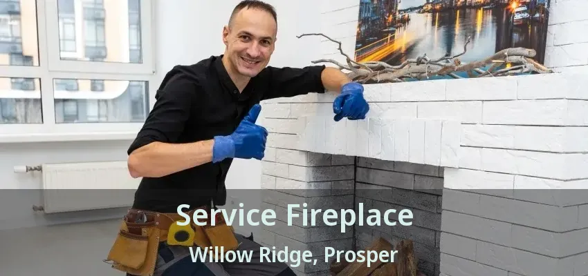 Service Fireplace Willow Ridge, Prosper - TX