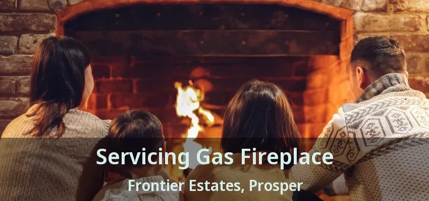 Servicing Gas Fireplace Frontier Estates, Prosper - TX