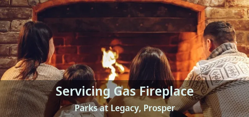 Servicing Gas Fireplace Parks at Legacy, Prosper - TX