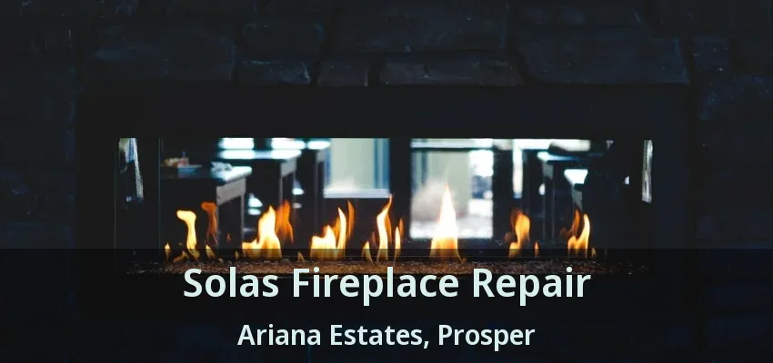 Solas Fireplace Repair Ariana Estates, Prosper - TX