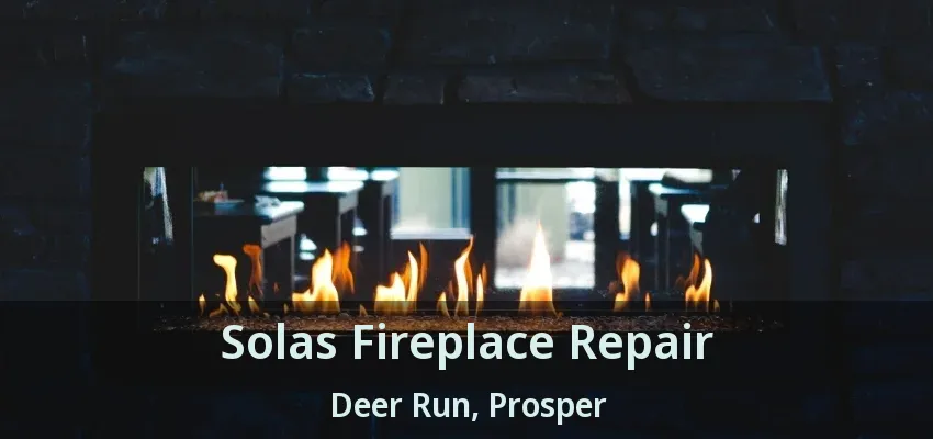Solas Fireplace Repair Deer Run, Prosper - TX